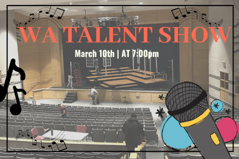 The WA Talent Show will take place on March 10th in the Performing Arts Center.